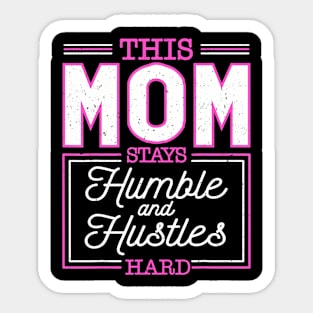 This Mom Stays Humble And Hustles Hard Mothers Day Sticker